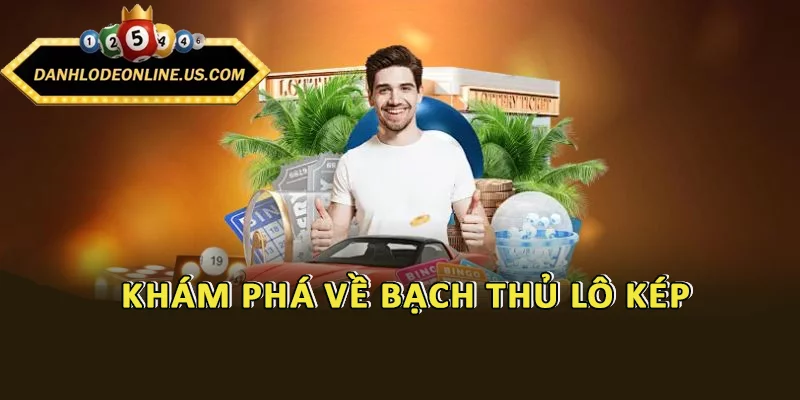 Khám phá về bạch thủ lô kép