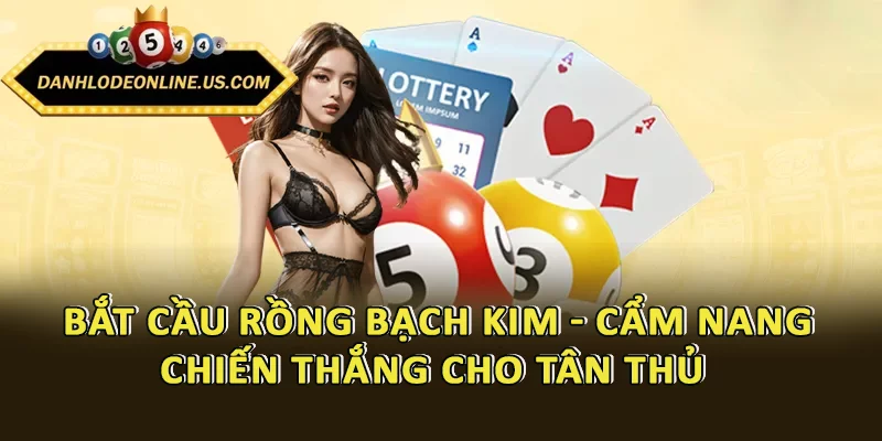 Bắt Cầu Rồng Bạch Kim - Cẩm Nang Chiến Thắng Cho Tân Thủ