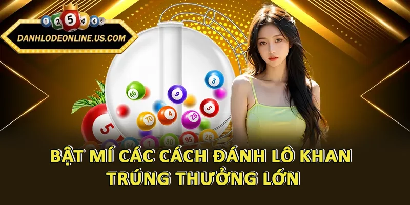 Chinh Phục Cược Lô Khan - Tìm Số “Vàng” Để Cược Mỗi Ngày 4 Bật mí các cách đánh lô khan - Trúng thưởng lớn