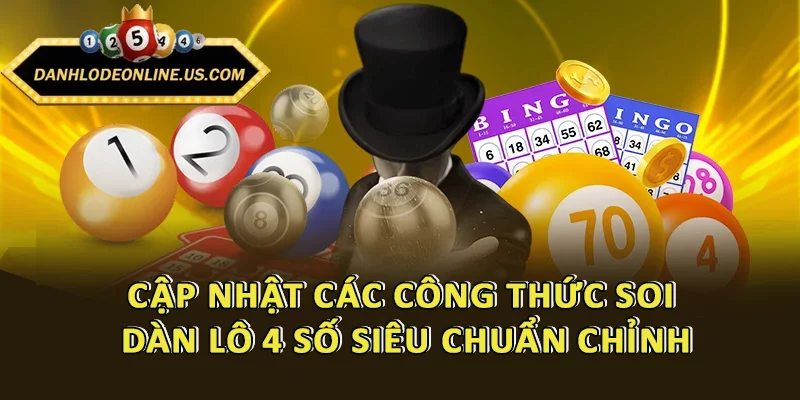 Cập nhật các công thức soi dàn lô 4 số siêu chuẩn chỉnh