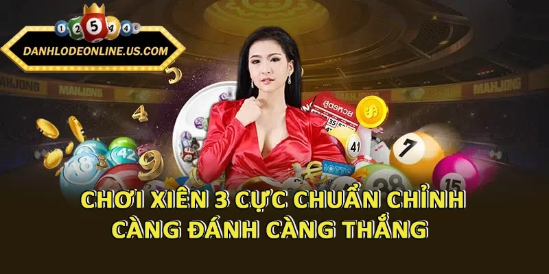 Công thức chơi xiên 3 cực chuẩn chỉnh - Càng đánh càng thắng