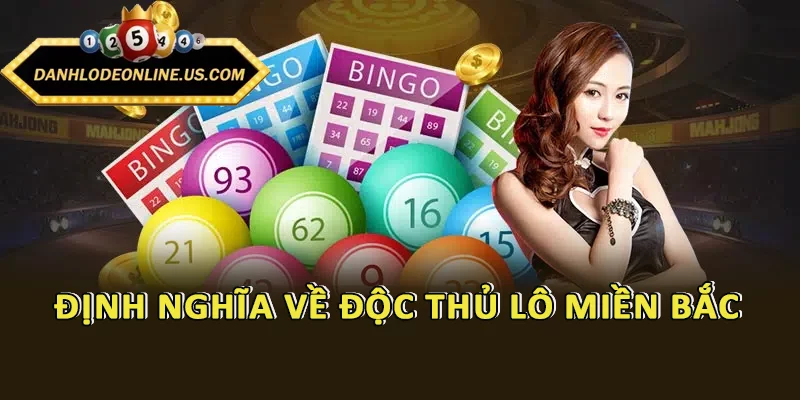 Định nghĩa về độc thủ lô miền Bắc