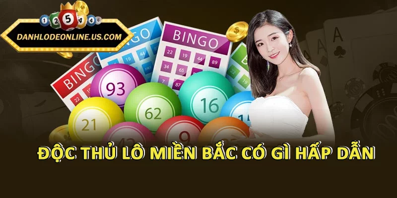 Độc thủ lô miền Bắc có gì hấp dẫn