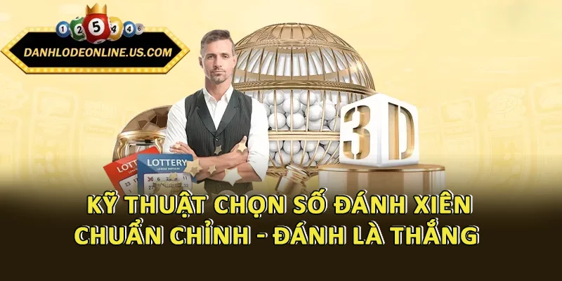 Kỹ thuật chọn số đánh xiên chuẩn chỉnh - Đánh là thắng
