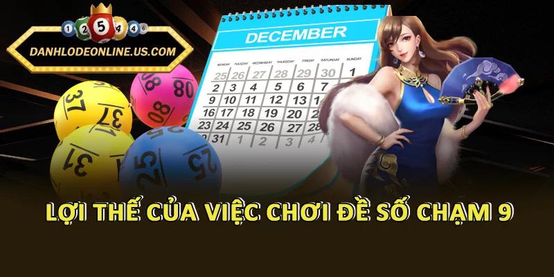 Lợi thế của việc chơi đề số chạm 9