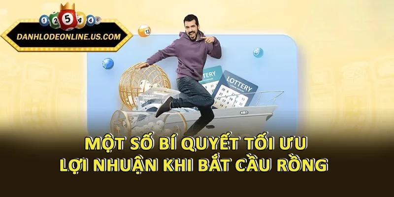 Một số bí quyết tối ưu lợi nhuận khi bắt cầu rồng