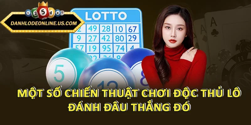 Một số chiến thuật chơi độc thủ lô - Đánh đâu thắng đó