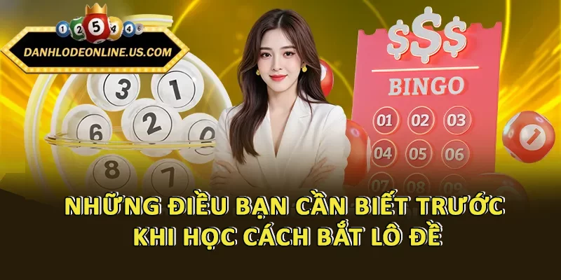 Bắt Lô Đề Đúng Cách - Trúng Lớn Mỗi Ngày Chỉ Với Cú Click 2 Những điều bạn cần biết trước khi học cách bắt lô đề