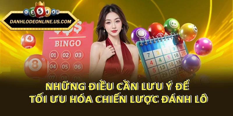 Những điều cần lưu ý để tối ưu hóa chiến lược đánh lô