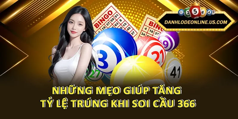 Những mẹo giúp tăng tỷ lệ trúng khi soi cầu 366