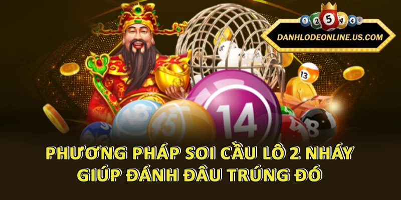 Những phương pháp soi cầu lô 2 nháy giúp đánh đâu trúng đó