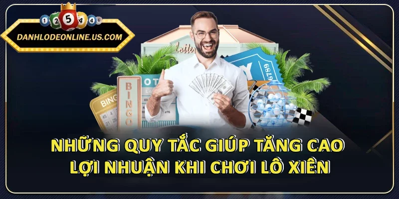 Những quy tắc giúp tăng cao lợi nhuận khi chơi lô xiên
