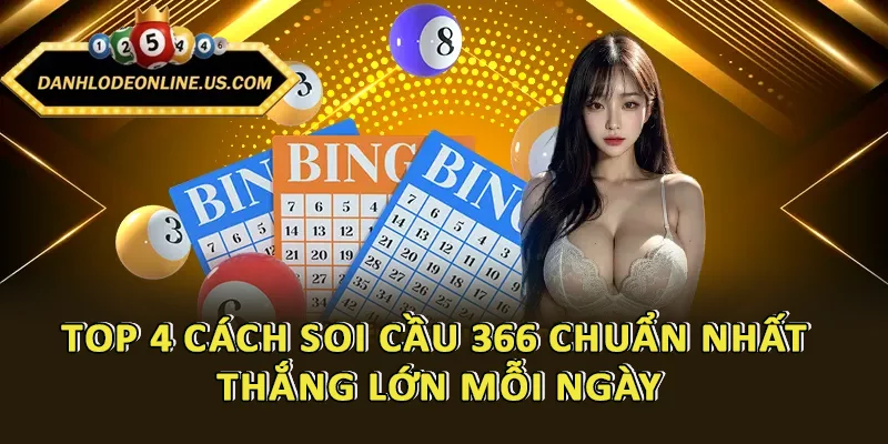 Top 4 Cách Soi Cầu 366 Chuẩn Nhất - Thắng Lớn Mỗi Ngày