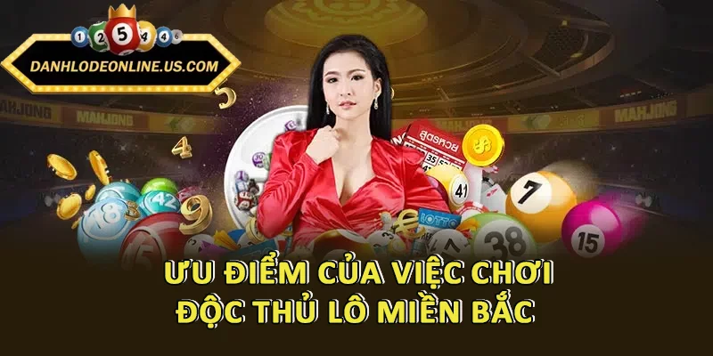 Ưu điểm của việc chơi độc thủ lô miền Bắc